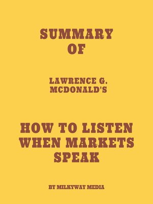 cover image of Summary of Lawrence G. McDonald's How to Listen When Markets Speak